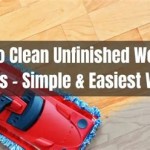 Best Way To Clean Unfinished Wood Floors